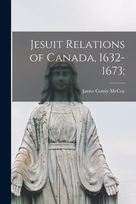 Jesuit Relations of Canada, 1632-1673; 1015201946 Book Cover