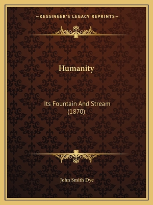 Humanity: Its Fountain And Stream (1870) 1166575519 Book Cover