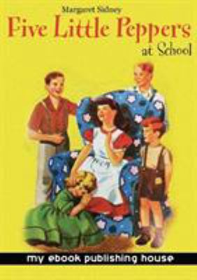 Five Little Peppers at School 606983450X Book Cover