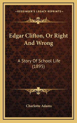 Edgar Clifton, Or Right And Wrong: A Story Of S... 1166538729 Book Cover