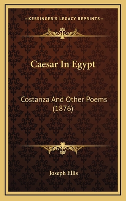 Caesar in Egypt: Costanza and Other Poems (1876) 1164784331 Book Cover