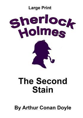 The Second Stain: Sherlock Holmes in Large Print [Large Print] 1537426850 Book Cover
