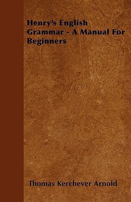 Henry's English Grammar - A Manual For Beginners 1444682830 Book Cover