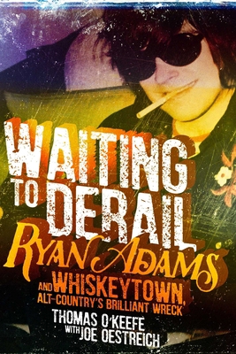 Waiting to Derail: Ryan Adams and Whiskeytown, ... 1510724931 Book Cover