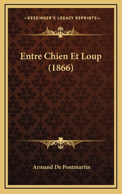 Entre Chien Et Loup (1866) [French] 1168589347 Book Cover