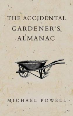 The Accidental Gardener : How to Create Your Ow... 1840244232 Book Cover