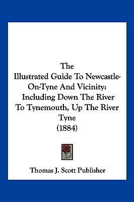 The Illustrated Guide To Newcastle-On-Tyne And ... 1120890578 Book Cover