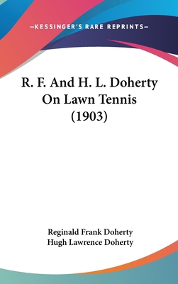 R. F. And H. L. Doherty On Lawn Tennis (1903) 1120797640 Book Cover