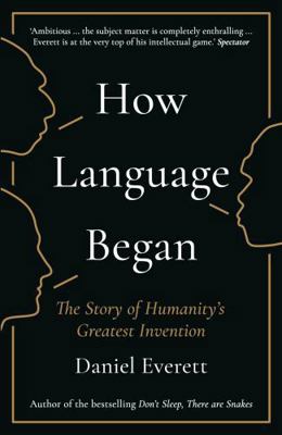 How Language Began: The Story of Humanity's Gre... 1781253935 Book Cover