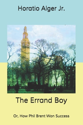 The Errand Boy: Or, How Phil Brent Won Success B085KR3ZFJ Book Cover