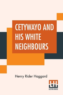 Cetywayo And His White Neighbours: Or, Remarks ... 938837021X Book Cover