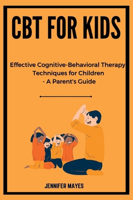 CBT for Kids: Effective Cognitive-Behavioral Th... B0C2S8558X Book Cover