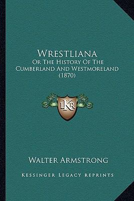 Wrestliana: Or The History Of The Cumberland An... 1163898252 Book Cover