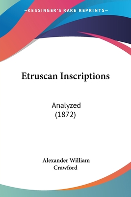 Etruscan Inscriptions: Analyzed (1872) 1436839653 Book Cover