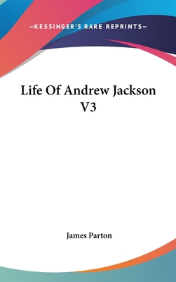 Life Of Andrew Jackson V3 0548129045 Book Cover