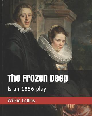 The Frozen Deep: Is an 1856 Play 179582882X Book Cover