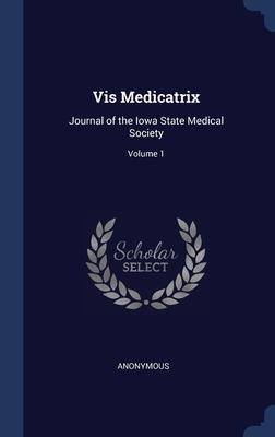 Vis Medicatrix: Journal of the Iowa State Medic... 1297908023 Book Cover