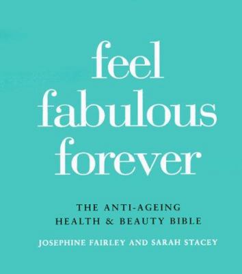 Feel Fabulous Forever: The Anti-Aging Health an... 0879517131 Book Cover