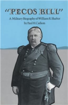 Pecos Bill: A Military Biography of William R. ... 0890963487 Book Cover