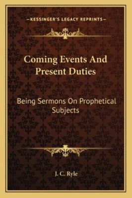 Coming Events And Present Duties: Being Sermons... 1163269247 Book Cover