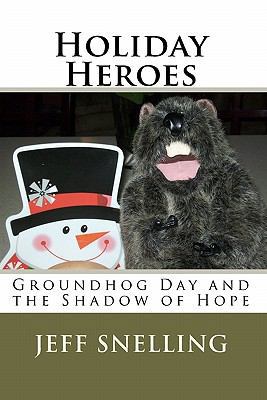 Holiday Heroes: Groundhog Day and the Shadow of... 1448687969 Book Cover