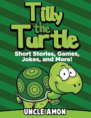 Tilly the Turtle: Short Stories, Games, Jokes, ... 1534810293 Book Cover