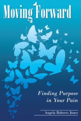 Moving Forward: Finding Purpose in Your Pain 1512729590 Book Cover