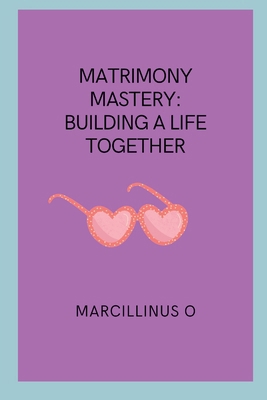 Matrimony Mastery: Building a Life Together 8539721813 Book Cover