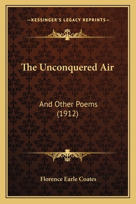 The Unconquered Air: And Other Poems (1912) 1165762617 Book Cover