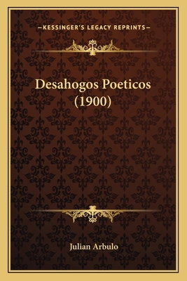 Desahogos Poeticos (1900) [Spanish] 1168422272 Book Cover