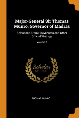 Major-General Sir Thomas Munro, Governor of Mad... 0344099725 Book Cover