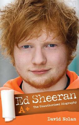 Ed Sheeran A+: The Unauthorised Biography 1782190201 Book Cover