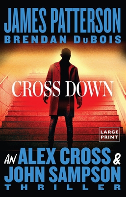 Cross Down: An Alex Cross and John Sampson Thri... [Large Print] 031656592X Book Cover