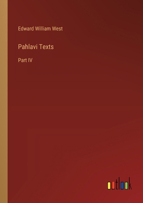 Pahlavi Texts: Part IV 3368636901 Book Cover