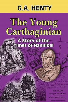 The Young Carthaginian: A Story of the Times of... 1449906052 Book Cover