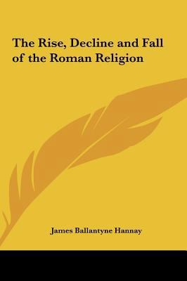 The Rise, Decline and Fall of the Roman Religion 1161412352 Book Cover