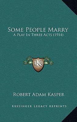 Some People Marry: A Play in Three Acts (1914) 1164961675 Book Cover