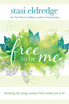 Free to Be Me: Becoming the Young Woman God Cre... 1434708632 Book Cover