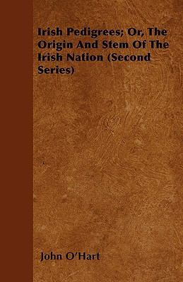 Irish Pedigrees; Or, the Origin and Stem of the... 1444681508 Book Cover