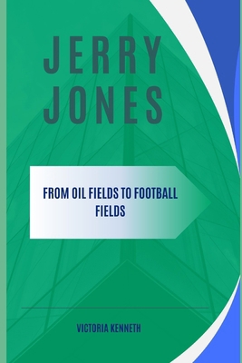 Jerry Jones: From Oil Fields to Football Fields B0DQ4P7JXH Book Cover