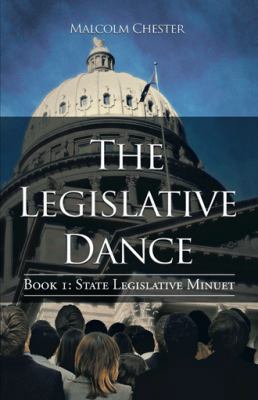 The Legislative Dance: Book I: State Legislativ... 1475989903 Book Cover