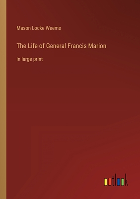 The Life of General Francis Marion: in large print 3368302701 Book Cover