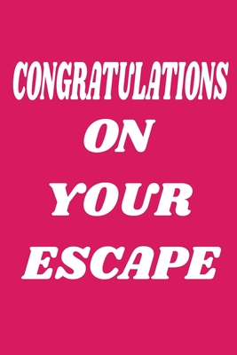 Congratulations On Your Escape: Funny NoteBook ... 1675306435 Book Cover