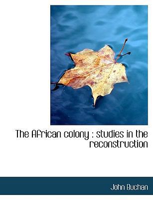 The African Colony: Studies in the Reconstruction [Large Print] 1115214055 Book Cover
