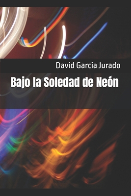Bajo la Soledad de Neón [Spanish] B0FDQYWXKY Book Cover