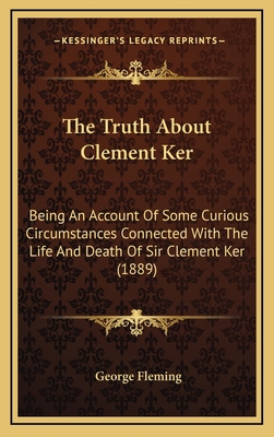The Truth About Clement Ker: Being An Account O... 1167290631 Book Cover