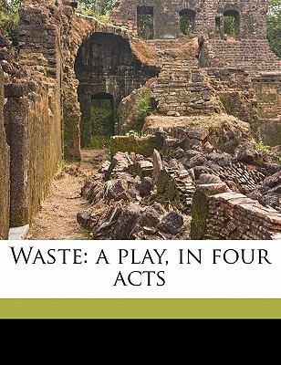 Waste: A Play, in Four Acts 1178337561 Book Cover