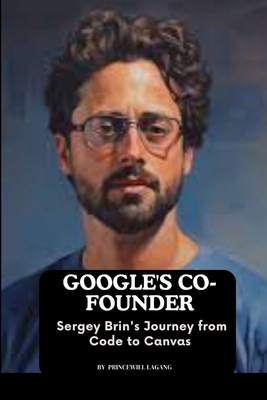 Google's Co-founder: Sergey Brin's Journey from... 8072925822 Book Cover