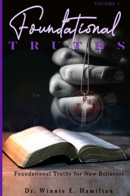 Paperback Foundational Truths: Volume One : Foundational Truths for New Believers Book