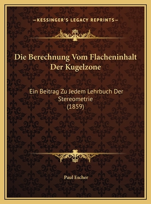 Die Berechnung Vom Flacheninhalt Der Kugelzone:... [German] 1169567304 Book Cover